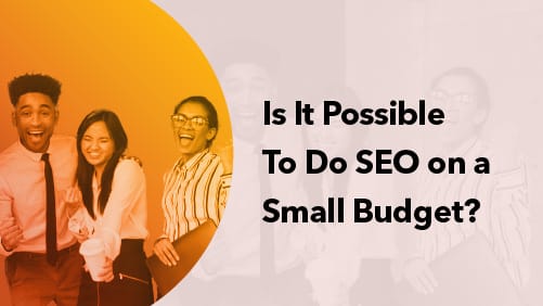 Is It Possible To Do SEO on a Small Budget