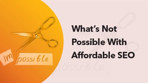 What's Not Possible With Affordable SEO