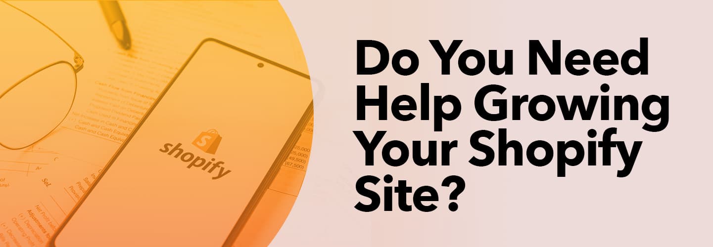 Do You Need Help Growing Your Shopify Site